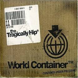 The Tragically Hip : World Container